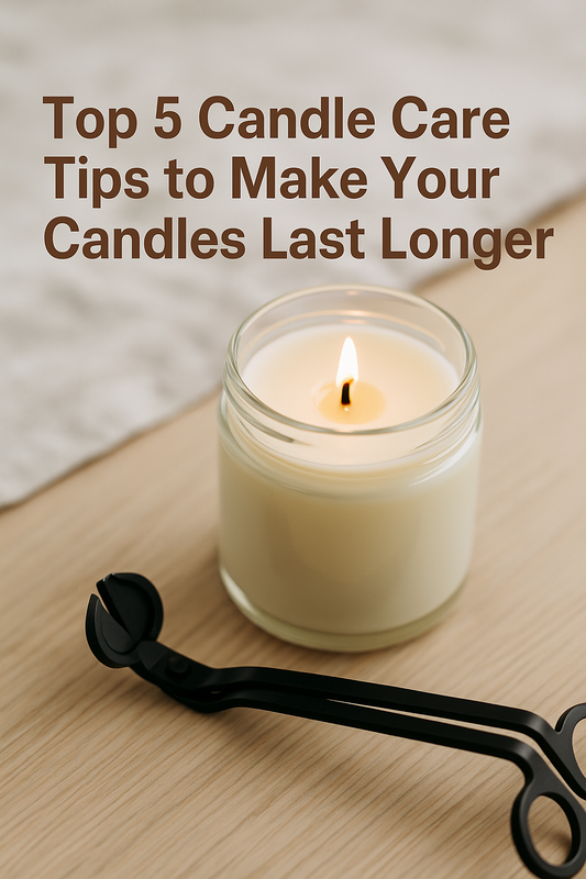 🕯️ Top 5 Candle Care Tips to Make Your Candles Last Longer